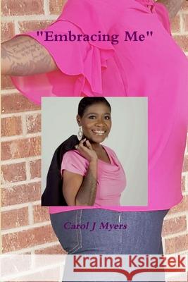 Embracing Me Carol Myers 9781387825738 Lulu.com - książka
