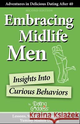 Embracing Midlife Men: Insights Into Curious Behaviors Dating Goddess 9781930039360 Dating Goddess Productions - książka