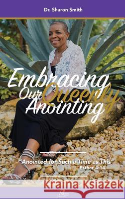 Embracing Our Queenly Anointing: Anointed for such a Time as This Smith, Sharon 9780692081167 Rhema Publishing - książka