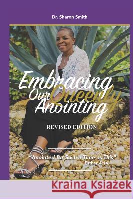 Embracing Our Queenly Anointing: Anointed for such a time as this (Esther 4:14) Smith, Sharon 9781727389784 Createspace Independent Publishing Platform - książka