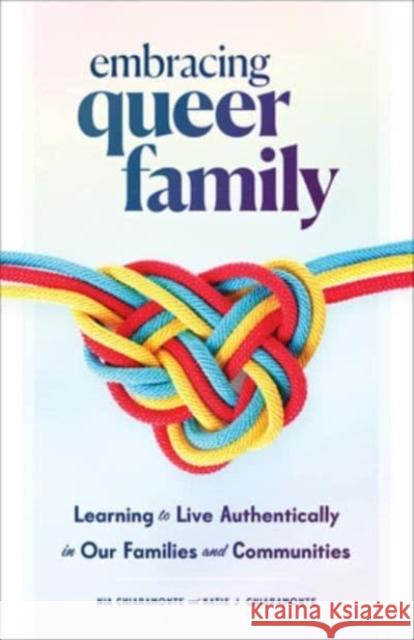 Embracing Queer Family: Learning to Live Authentically in Our Families and Communities Katie J. Chiaramonte 9781506490861 Augsburg Fortress Publishers - książka