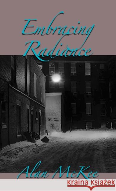 Embracing Radiance Alan McKee 9781035882823 Austin Macauley Publishers - książka