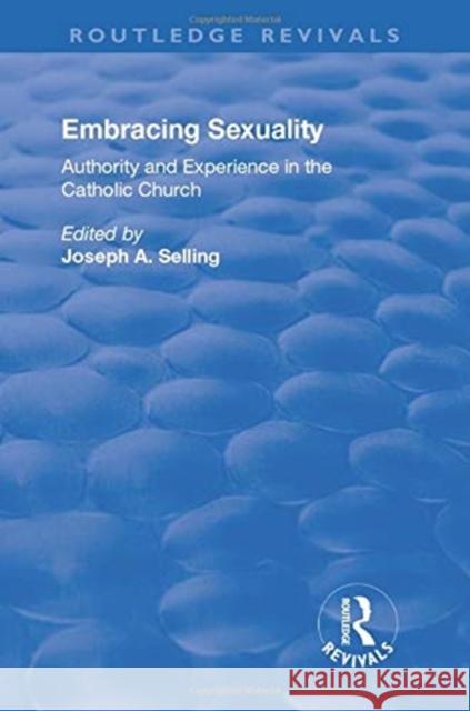 Embracing Sexuality: Authority and Experience in the Catholic Church Selling, Joseph 9781138704787 TAYLOR & FRANCIS - książka
