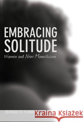 Embracing Solitude Bernadette Flanagan, Beverly Lanzetta, June Boyce-Tillman 9781498211505 Cascade Books - książka