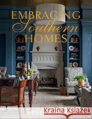 Embracing Southern Homes Eric Ross 9781423667872 Gibbs Smith - książka