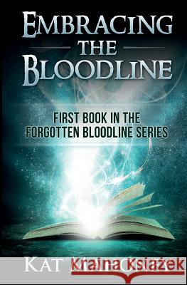 Embracing the Bloodline: Forgotten Bloodlines Kat Mahoney 9781475202007 Createspace Independent Publishing Platform - książka