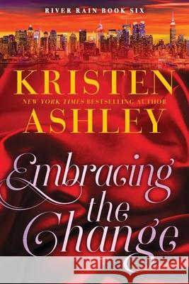 Embracing the Change: A River Rain Novel Kristen Ashley 9781957568997 Blue Box Press - książka