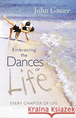 Embracing the Dances of Life: Every Chapter of Life Is a Different Dance Gasser, John 9781449711443 WestBow Press - książka