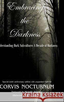 Embracing the Darkness Understanding Dark Subcultures: A Decade of Darkness Corvis Nocturnum 9781365580291 Lulu.com - książka