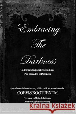 Embracing the Darkness Understanding Dark Subcultures: A Decade of Darkness Corvis Nocturnum Adrienne Gomez John Coughlin 9781511935357 Createspace - książka