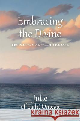 Embracing the Divine: Becoming One with the One Julie O 9781539669890 Createspace Independent Publishing Platform - książka