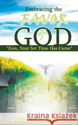 Embracing The Favor Of God: Zion Your Set Time Has Come Newton, Sheldon D. 9781979831864 Createspace Independent Publishing Platform - książka