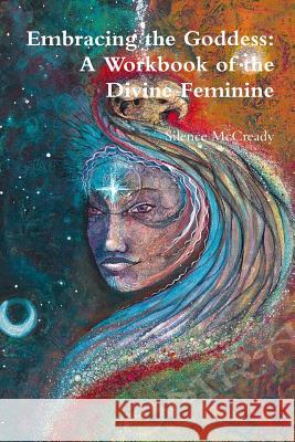 Embracing the Goddess: A Workbook of the Divine Feminine Silence McCready 9780359077304 Lulu.com - książka