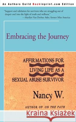 Embracing the Journey: Affirmations for Living Life as a Sexual Abuse Survivor W, Nancy 9780595167326 Backinprint.com - książka