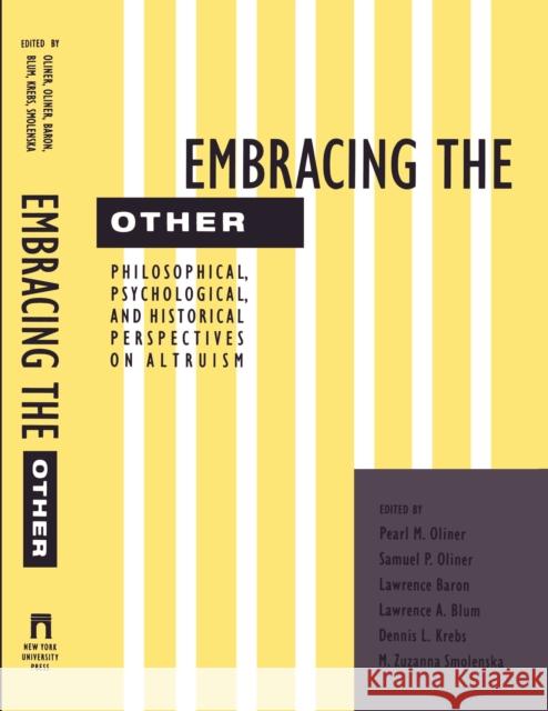 Embracing the Other: Philosophical, Psychological, and Historical Perspectives on Altruism Oliner, Pearl 9780814761908 New York University Press - książka