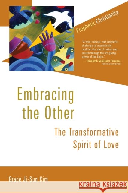 Embracing the Other: The Transformative Spirit of Love Grace Ji-Sun Kim 9780802872999 William B. Eerdmans Publishing Company - książka