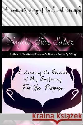 Embracing the Process of My Suffering for His Purpose Angela Sta 9781089216308 Independently Published - książka