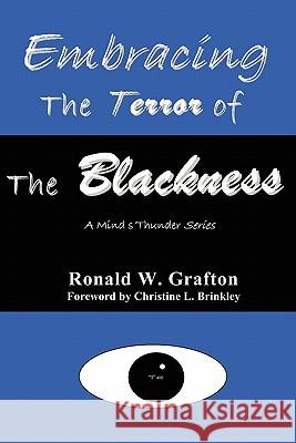 Embracing the Terror of the Blackness: A Mind's Thunder Series Ronald W. Grafton Christine L. Brinkley 9781419692543 Booksurge Publishing - książka