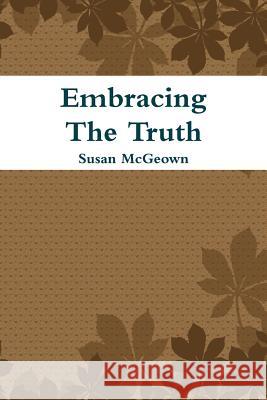 Embracing The Truth Susan McGeown 9780983536017 Faith Inspired Books - książka