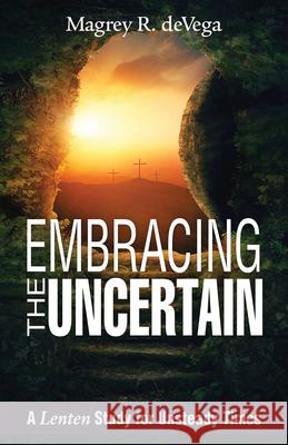 Embracing the Uncertain: A Lenten Study for Unsteady Times Magrey Devega 9781501840586 Abingdon Press - książka