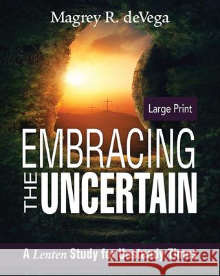 Embracing the Uncertain: A Lenten Study for Unsteady Times Devega, Magrey 9781501840609 Abingdon Press - książka