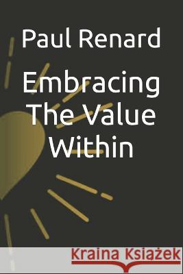 Embracing The Value Within Paul Renard   9798386733629 Independently Published - książka