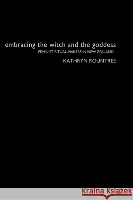 Embracing the Witch and the Goddess: Feminist Ritual-Makers in New Zealand Rountree, Kathryn 9780415303583 Routledge - książka