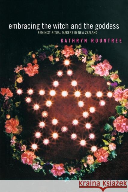 Embracing the Witch and the Goddess: Feminist Ritual-Makers in New Zealand Rountree, Kathryn 9780415303606 Routledge - książka