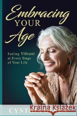 Embracing your Age Cynthia Olsen   9780989333610 Peak Press - książka
