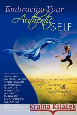 Embracing Your Authentic Self - Women's Intimate Stories of Self-Discovery & Transformation Linda Joy Bryna Rene 9780984500628 Inspired Living Publishing LLC - książka