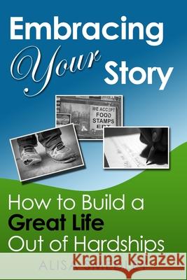 Embracing Your Story: How to Build a Great Life Out of Hardships Alisa Smedley 9781953755001 Alisa Smedley's Minus 2 Publications - książka