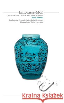 Embrasse-Moi ! Que Le Monde Chante Un Chant Nouveau Touka Neyestani Fran 9781777186746 Pomegranate Publication - książka