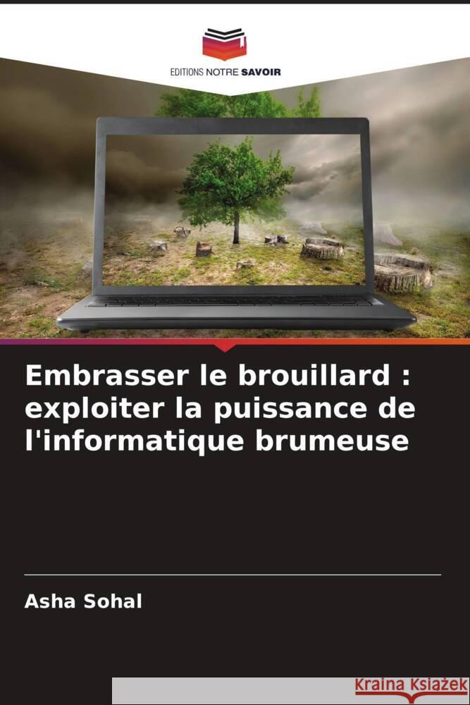 Embrasser le brouillard: exploiter la puissance de l'informatique brumeuse Asha Sohal 9786207308354 Editions Notre Savoir - książka