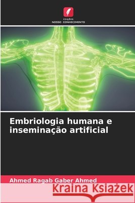 Embriologia humana e inseminação artificial Ahmed, Ahmed Ragab Gaber 9786209927003 Edicoes Nosso Conhecimento - książka