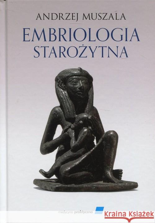 Embriologia starożytna Muszala Andrzej 9788374305501 Medycyna Praktyczna - książka