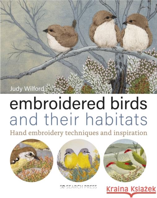 Embroidered Birds and their Habitats: Hand Embroidery Techniques and Inspiration Judy Wilford 9781782217664 Search Press Ltd - książka