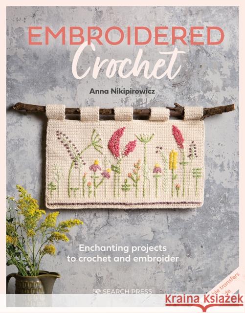Embroidered Crochet: Enchanting Projects to Crochet and Embroider Anna Nikipirowicz 9781782219712 Search Press Ltd - książka