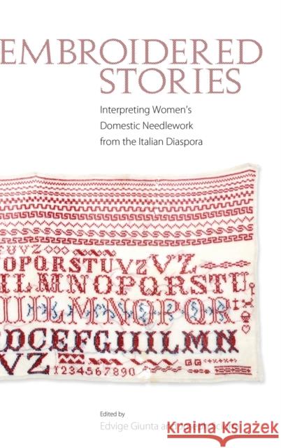 Embroidered Stories: Interpreting Women's Domestic Needlework from the Italian Diaspora Edvige Guinta Joseph Sciorra 9781628460131 University Press of Mississippi - książka