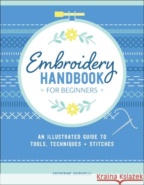 Embroidery Handbook for Beginners: An Illustrated Guide to Tools, Techniques, and Stitches Catherine Guidicelli 9780764369643 Schiffer Craft - książka