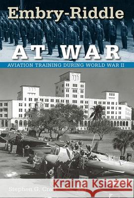 Embry-Riddle at War: Aviation Training During World War II Stephen G. Craft 9780813032993 University Press of Florida - książka