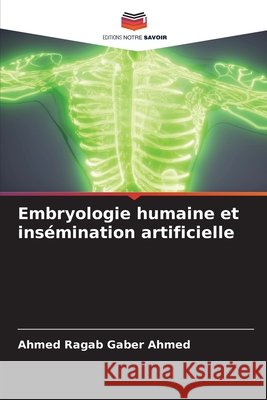 Embryologie humaine et ins?mination artificielle Ahmed Ragab Gaber Ahmed 9786209919329 Editions Notre Savoir - książka