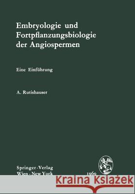 Embryologie Und Fortpflanzungsbiologie Der Angiospermen: Eine Einführung Rutishauser, Alfred 9783709182239 Springer - książka