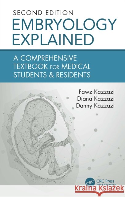 Embryology Explained: A Comprehensive Textbook for Medical Students & Junior Doctors Danny Kazzazi 9781032766669 Taylor & Francis Ltd - książka