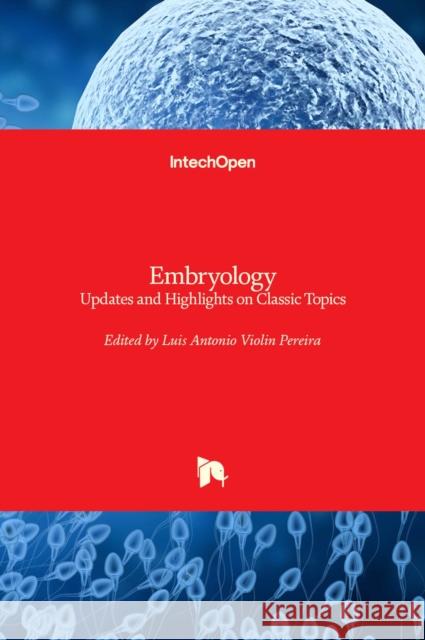 Embryology: Updates and Highlights on Classic Topics Luis Violi 9789535104650 Intechopen - książka