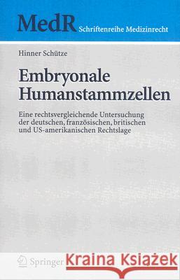 Embryonale Humanstammzellen: Eine Rechtsvergleichende Untersuchung Der Deutschen, Französischen, Britischen Und Us-Amerikanischen Rechtslage Schütze, Hinner 9783540712800 Springer - książka