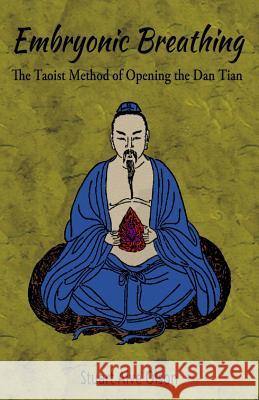 Embryonic Breathing: The Taoist Method of Opening the Dan Tian Stuart Alve Olson 9781537777061 Createspace Independent Publishing Platform - książka
