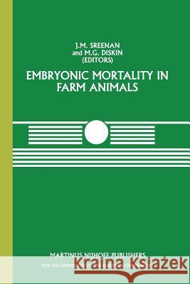 Embryonic Mortality in Farm Animals J.M. Sreenan, M.G. Diskin 9789401087322 Springer - książka