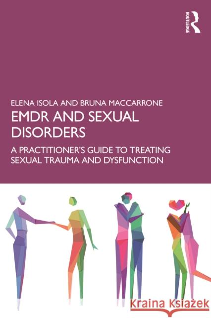 EMDR and Sexual Disorders: A Practitioner’s Guide to Treating Sexual Trauma and Dysfunction Bruna (Clinical Director, Centro Psicoterapia EMDR, Rome) Maccarrone 9781032825717 Taylor & Francis Ltd - książka