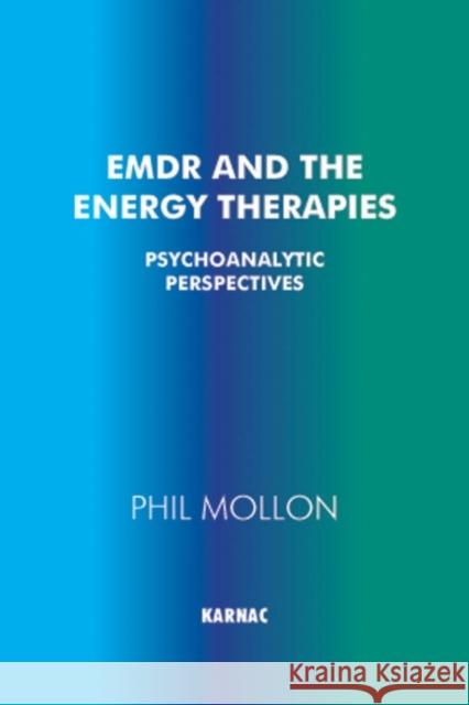 EMDR and the Energy Therapies: Psychoanalytic Perspectives Phil Mollon 9781855753761 Karnac Books - książka