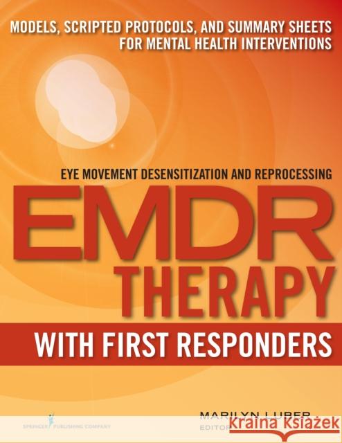 Emdr with First Responders: Models, Scripted Protocols, and Summary Sheets for Mental Health Interventions Luber, Marilyn 9780826133380 Springer Publishing Company - książka